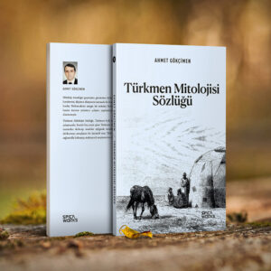 Türkmen Mitolojisi Sözlüğü - Ahmet Gökçimen